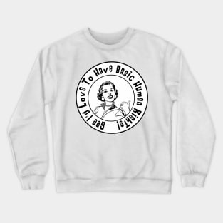 Gee I'd Love To Have Basic Human Rights Crewneck Sweatshirt